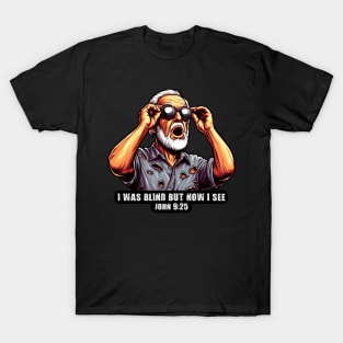 John 9:25 I Was Blind But Now I See T-Shirt